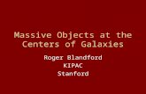 Massive Objects at the Centers of Galaxies Roger Blandford KIPAC Stanford