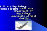 Dr. Steve Kass Department of Psychology University of West Florida Military Psychology: Human Factors.