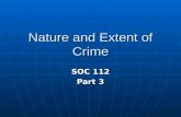 Nature and Extent of Crime SOC 112 Part 3. Introduction 1. Shocking crimes occurring - school / workplace shootings - hate crimes (minorities / gays)