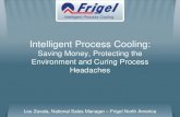 Intelligent Process Cooling: Saving Money, Protecting the Environment and Curing Process Headaches Lou Zavala, National Sales Manager – Frigel North America.