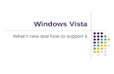 Windows Vista What’s new and how to support it. Windows Vista What’s New Editions Requirements Security Changes Control Panel Updates Miscellaneous Updates.