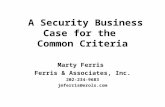 A Security Business Case for the Common Criteria Marty Ferris Ferris & Associates, Inc. 202-234-9683 jmferris@erols.com.