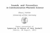 Sounds and Prosodies in Communicative Phonetic Science Klaus J. Kohler University of Kiel, Germany Paper presented at Symposium in Honour of Hans Basbøll.