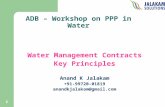 1 ADB – Workshop on PPP in Water Water Management Contracts Key Principles Anand K Jalakam +91-99720-01819 anandkjalakam@gmail.com.