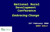 22 nd February 2008 GERRY SCULLY National Rural Development Conference Embracing Change.