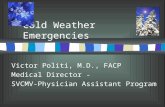 Cold Weather Emergencies Victor Politi, M.D., FACP Medical Director - SVCMV-Physician Assistant Program.
