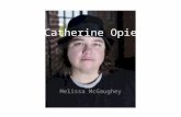 Catherine Opie Melissa McGaughey. Brief Bio BIOGRAPHY Born in Sandusky, Ohio, 1961. Lives and works in Los Angeles, California. Education: BFA San Francisco.