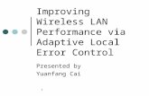 1 Improving Wireless LAN Performance via Adaptive Local Error Control Presented by Yuanfang Cai.