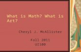 What is Math? What is Art? Cheryl J. McAllister Fall 2011 UI100.
