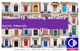 Learn with us. Improve with us. Influence with us.  community housing mutuals Keith Edwards CIH Cymru, November 2013.