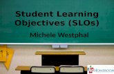 Student Learning Objectives (SLOs) 1 Michele Westphal.