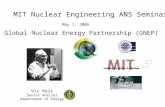 Global Nuclear Energy Partnership (GNEP) May 1, 2006 Vic Reis Senior Advisor Department of Energy MIT Nuclear Engineering ANS Seminar.