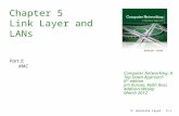 5: DataLink Layer5-1 Chapter 5 Link Layer and LANs Part 3: MAC Computer Networking: A Top Down Approach 6 th edition Jim Kurose, Keith Ross Addison-Wesley.