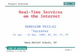 AIMS’99 Workshop Heidelberg, 11-12 May 1999 Slide 1 Real-Time Services on the Internet EURESCOM P913-GI “Socrates” 14 Jan. - 31 Dec. 1999, BT, DT, FT,
