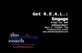 Get R.E.A.L.: Engage The second step to ask without fear! Marc A. Pitman, The Fundraising Coach .