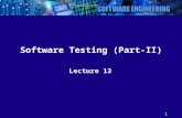 1 Software Testing (Part-II) Lecture 13. 2 Software Testing Software Testing is the process of finding the bugs in a software. It helps in Verifying and.