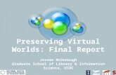 Preserving Virtual Worlds: Final Report Jerome McDonough Graduate School of Library & Information Science, UIUC.