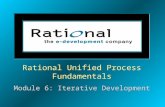 Rational Unified Process Fundamentals Module 6: Iterative Development Rational Unified Process Fundamentals Module 6: Iterative Development.