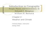 Chapter 2: Weather and Climate Victoria Alapo, Instructor Geog 1010 Introduction to Geography People, Places, and Environment, 4e Edward F. Bergman William.
