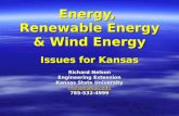 Energy, Renewable Energy & Wind Energy Issues for Kansas Richard Nelson Engineering Extension Kansas State University rnelson@ksu.edu 785-532-4999.