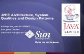 J2EE Architecture, System Qualities and Design Patterns Enterprise Java Architect Sun Java Center Yanchou.Han@sun.com.