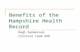Benefits of the Hampshire Health Record Hugh Sanderson Clinical Lead HHR.