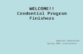 WELCOME!! WELCOME!! Credential Program Finishers Special Education Spring 2007 (concurrent)
