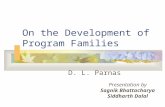 On the Development of Program Families D. L. Parnas Presentation by Sagnik Bhattacharya Siddharth Dalal.