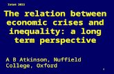 11 The relation between economic crises and inequality: a long term perspective A B Atkinson, Nuffield College, Oxford Istat 2011.
