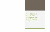 Choosing a Graduate Program in Psychology. Most Important Variables to Consider  Academic History  Learning Style  Career Interests  Work Experience.