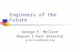 Engineers of the Future George F. McClure Region 3 Past Director g.mcclure@ieee.org.