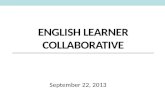 ENGLISH LEARNER COLLABORATIVE September 22, 2013.
