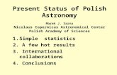 Present Status of Polish Astronomy Marek J. Sarna Nicolaus Copernicus Astronomical Center Polish Academy of Sciences 1.Simple statistics 2. A few hot results.