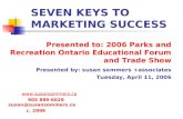 SEVEN KEYS TO MARKETING SUCCESS Presented to: 2006 Parks and Recreation Ontario Educational Forum and Trade Show Presented by: susan sommers +associates.