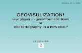 GEOVISULIZATION new player in geoinformatic team old cartography in a new coat GEOVISULIZATION! new player in geoinformatic team or old cartography in.