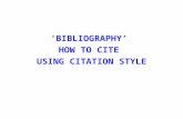 ‘BIBLIOGRAPHY’ HOW TO CITE USING CITATION STYLE. Citation Style 1.AMA 2. APA 3. Chicago 4. MLAAMAAPAChicagoMLA 5. TurabianTurabian Which should you use?