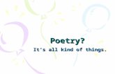 Poetry? It’s all kind of things.. Opening activity? In your writer’s notebook, write 1 – 2 sentences describing what you think poetry is.