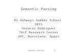Semantic Parsing 1 Semantic Parsing Al Akhwayn Summer School 2015 Horacio Rodríguez TALP Research Center UPC, Barcelona, Spain.
