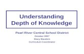 Understanding Depth of Knowledge Pearl River Central School District October 2007 Stacy Baudoin Curriculum Coordinator.