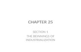 CHAPTER 25 SECTION 1 THE BEINNINGS OF INDUSTRIALIZATION.
