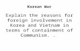 Korean War Explain the reasons for foreign involvement in Korea and Vietnam in terms of containment of Communism..