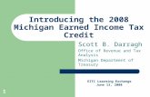 1 Introducing the 2008 Michigan Earned Income Tax Credit Scott B. Darragh Office of Revenue and Tax Analysis Michigan Department of Treasury EITC Learning.