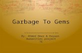 Garbage To Gems By: Ahmed Omar & Hayaan Humanities project 7E.