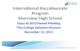 International Baccalaureate Program Riverview High School Class of 2013 Parent Meeting ‘The College Selection Process’ December 12, 2011.