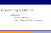 Operating Systems Unit 10: – Networking – Distributed File Systems Operating Systems.