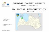 DUNDAGA COUNTY COUNCIL PROJECT PARTNER 5 MY SOCIAL RESPONSIBILTY LLIV-322 Dundagas novads TERITORY- 674km 2 INHABITANTS- 4623 16.04.2012.