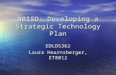 NBISD: Developing a Strategic Technology Plan EDLD5362 Laura Hearnsberger, ET8012.