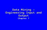 Data Mining – Engineering Input and Output Chapter 7.