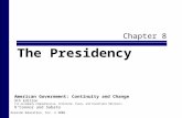 Chapter 8 The Presidency Pearson Education, Inc. © 2008 American Government: Continuity and Change 9th Edition (to accompany Comprehensive, Alternate,