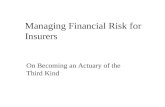 Managing Financial Risk for Insurers On Becoming an Actuary of the Third Kind.